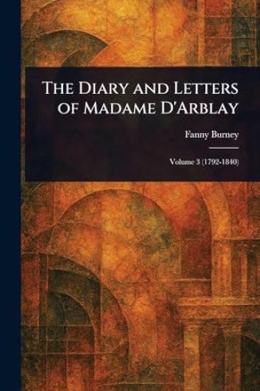 The Diary and Letters of Madame D'Arblay