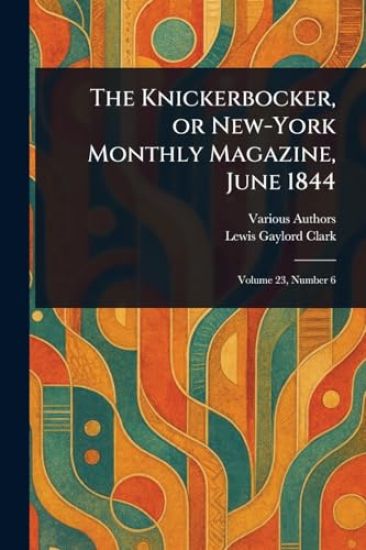 The Knickerbocker, or New-York Monthly Magazine, June 1844