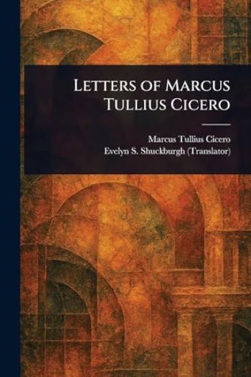 Letters of Marcus Tullius Cicero