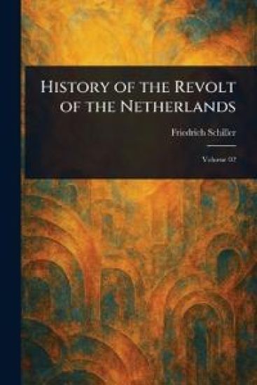 History of the Revolt of the Netherlands – Friedrich Schiller, kirjan kansikuva