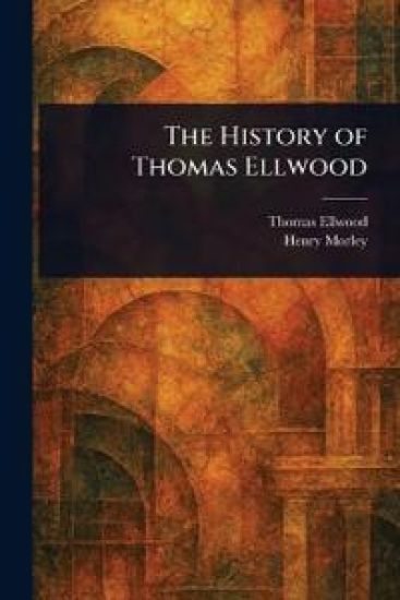 The History of Thomas Ellwood