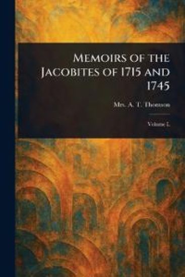 Memoirs of the Jacobites of 1715 and 1745