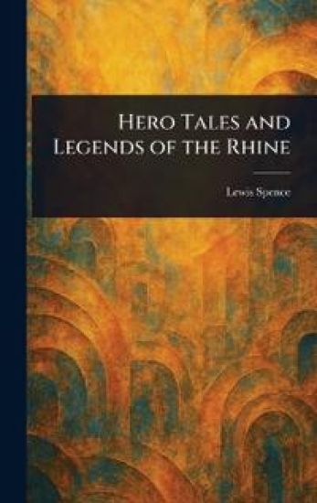 Hero Tales and Legends of the Rhine – Lewis Spence, kirjan kansikuva