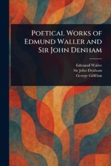 Poetical Works of Edmund Waller and Sir John Denham