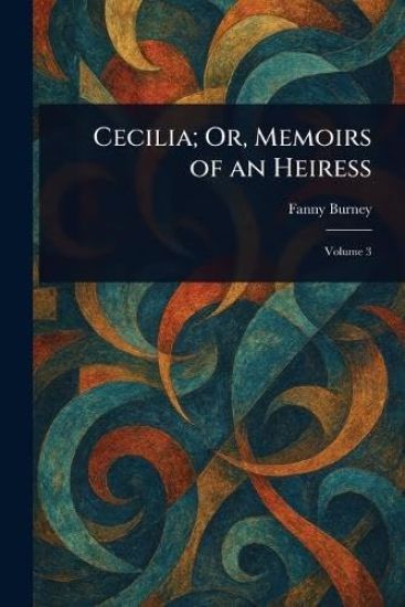 Cecilia; Or, Memoirs of an Heiress