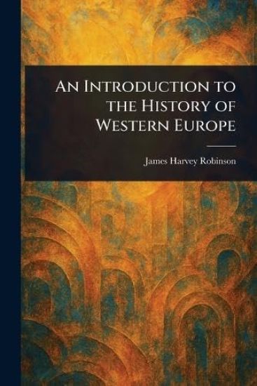 An Introduction to the History of Western Europe – James Harvey Robinson, kirjan kansikuva