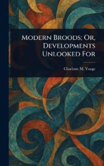 Modern Broods; Or, Developments Unlooked For