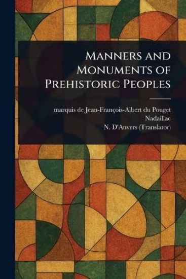 Manners and Monuments of Prehistoric Peoples