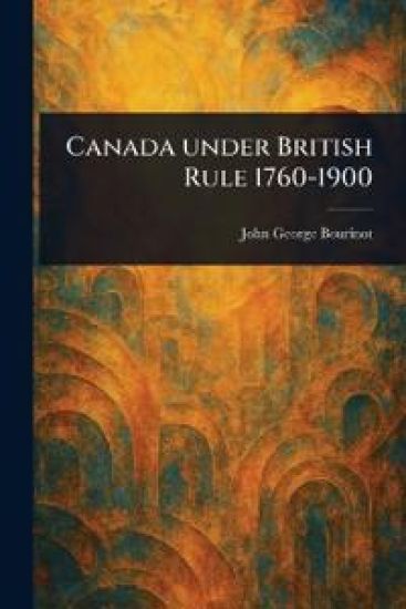 Canada Under British Rule 1760-1900