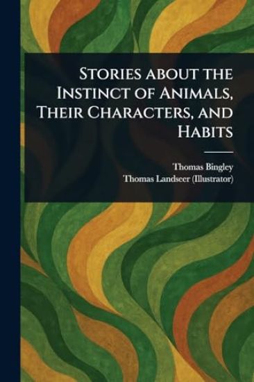 Stories About the Instinct of Animals, Their Characters, and Habits