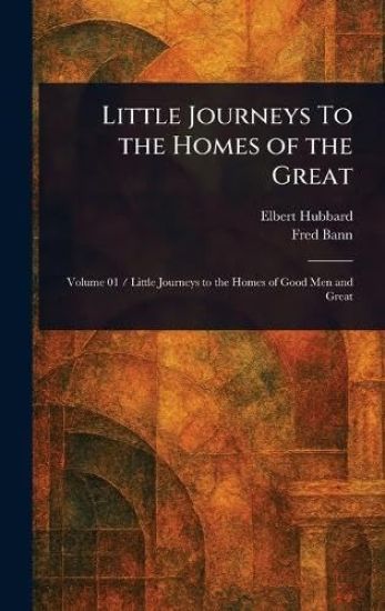 Little Journeys To the Homes of the Great
