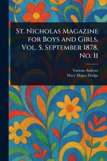 St. Nicholas Magazine for Boys and Girls, Vol. 5, September 1878, No. 11