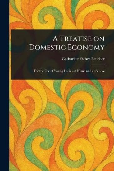 A Treatise on Domestic Economy