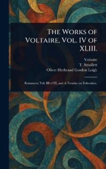 The Works of Voltaire, Vol. IV of XLIII.