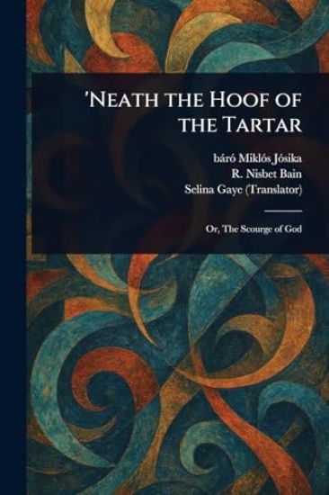 'Neath the Hoof of the Tartar – Miklós Báró Jósika, kirjan kansikuva