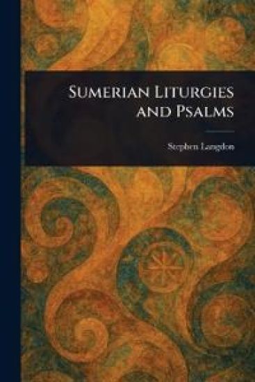 Sumerian Liturgies and Psalms