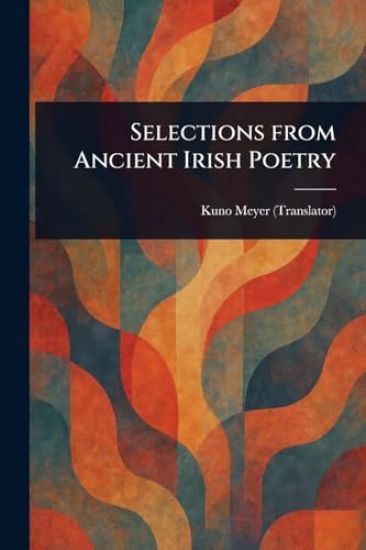 Selections From Ancient Irish Poetry
