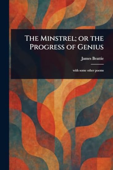 The Minstrel; or the Progress of Genius