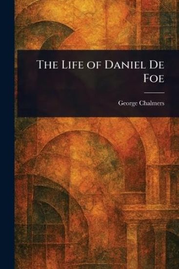 The Life of Daniel De Foe