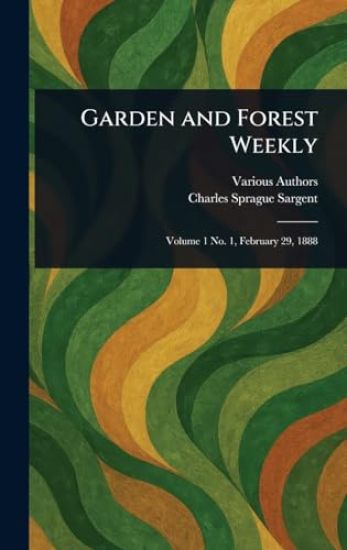 Garden and Forest Weekly – Charles Sprague Sargent, kirjan kansikuva