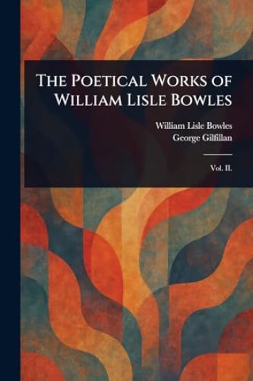 The Poetical Works of William Lisle Bowles
