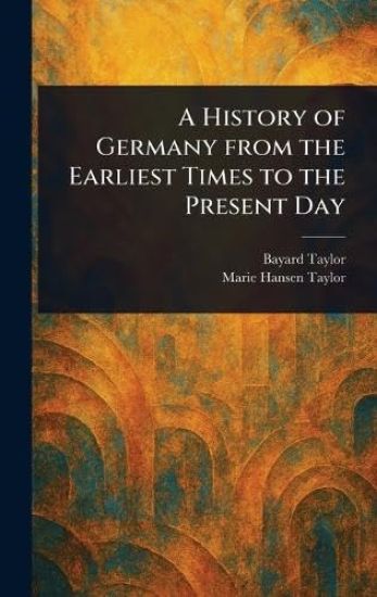 A History of Germany From the Earliest Times to the Present Day – Bayard Taylor, kirjan kansikuva