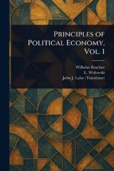 Principles of Political Economy, Vol. 1