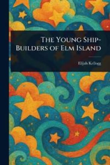 The Young Ship-Builders of Elm Island