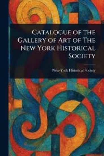 Catalogue of the Gallery of Art of The New York Historical Society