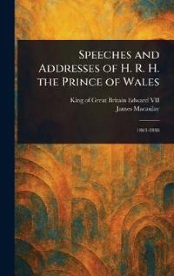 Speeches and Addresses of H. R. H. the Prince of Wales – King Of Great Britain Edward VII, kirjan kansikuva