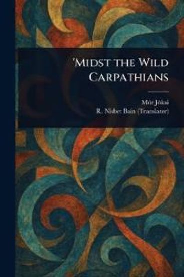 'Midst the Wild Carpathians – Mór Jókai, kirjan kansikuva