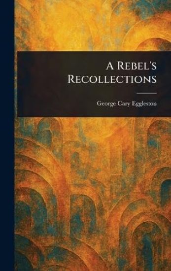 A Rebel's Recollections