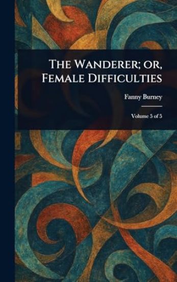 The Wanderer; or, Female Difficulties