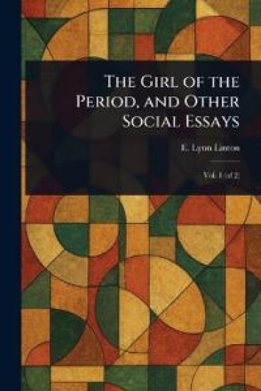 The Girl of the Period, and Other Social Essays