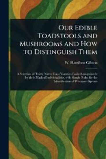 Our Edible Toadstools and Mushrooms and How to Distinguish Them