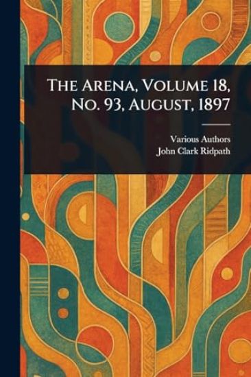 The Arena, Volume 18, No. 93, August, 1897
