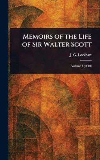 Memoirs of the Life of Sir Walter Scott