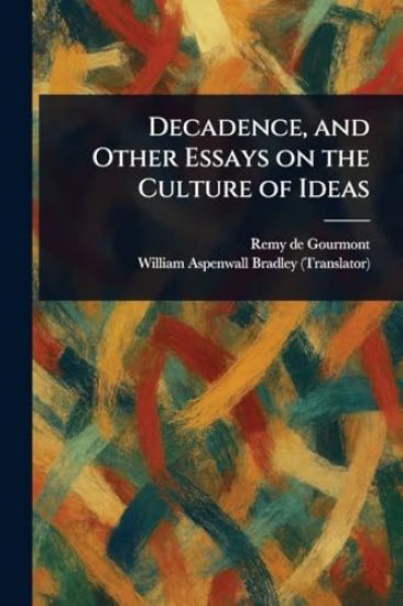 Decadence, and Other Essays on the Culture of Ideas