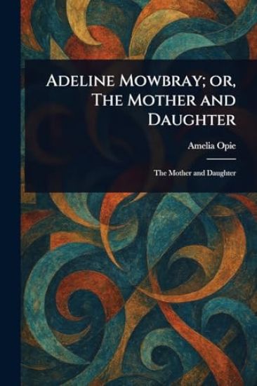 Adeline Mowbray; or, The Mother and Daughter