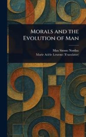 Morals and the Evolution of Man