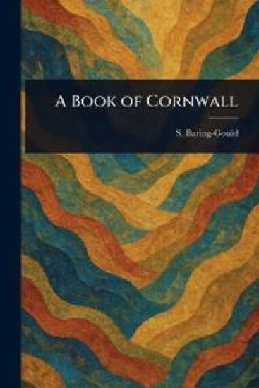 A Book of Cornwall – S (Sabine) Baring-Gould, kirjan kansikuva