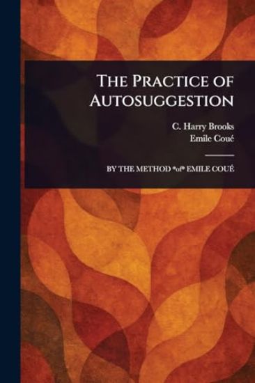 The Practice of Autosuggestion