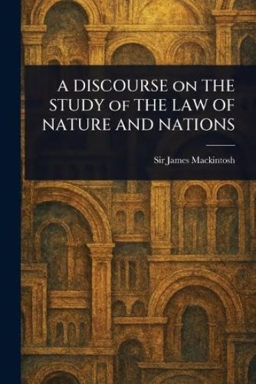 A DISCOURSE on THE STUDY of THE LAW OF NATURE AND NATIONS