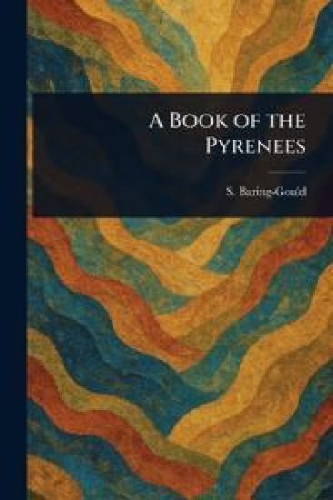 A Book of the Pyrenees – S (Sabine) Baring-Gould, kirjan kansikuva
