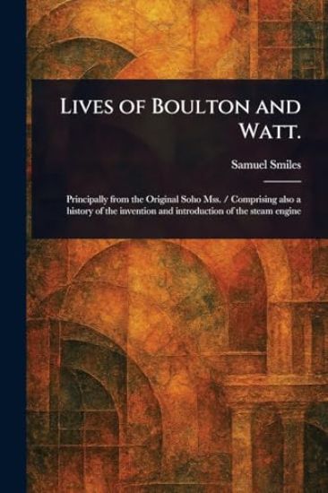 Lives of Boulton and Watt.