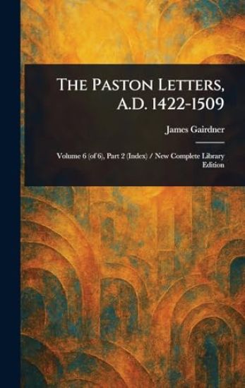 The Paston Letters, A.D. 1422-1509