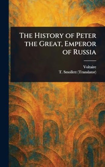 The History of Peter the Great, Emperor of Russia