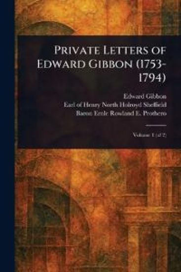 Private Letters of Edward Gibbon (1753-1794)