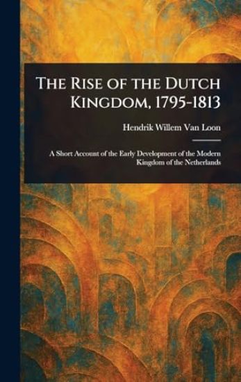 The Rise of the Dutch Kingdom, 1795-1813