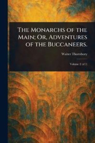 The Monarchs of the Main; Or, Adventures of the Buccaneers.